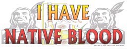 I Have Native Blood Bumper Sticker
